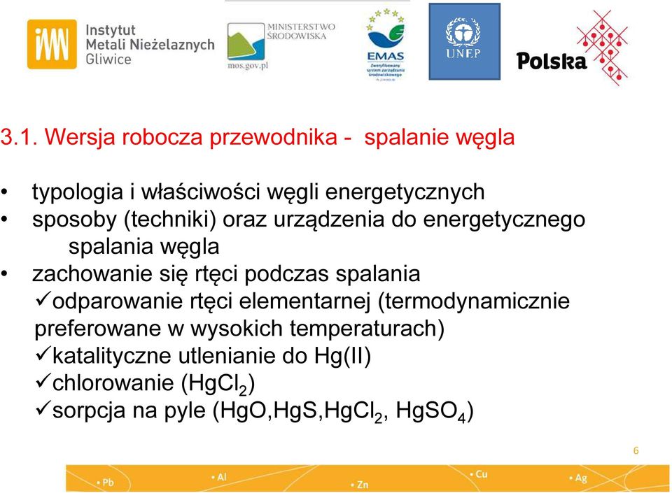 spalania odparowanie rtęci elementarnej (termodynamicznie preferowane w wysokich temperaturach)