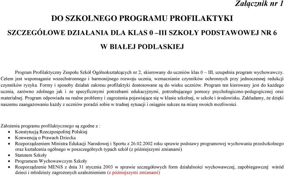 Celem jest wspomaganie wszechstronnego i harmonijnego rozwoju ucznia, wzmacnianie czynników ochronnych przy jednoczesnej redukcji czynników ryzyka.