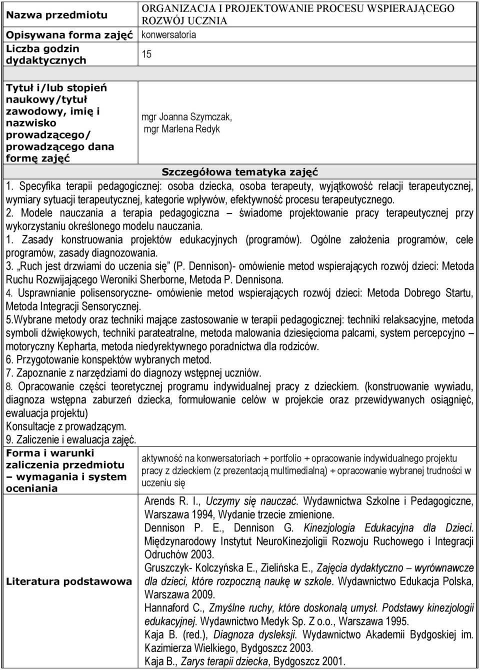 Specyfika terapii pedagogicznej: osoba dziecka, osoba terapeuty, wyjątkowość relacji terapeutycznej, wymiary sytuacji terapeutycznej, kategorie wpływów, efektywność procesu terapeutycznego. 2.