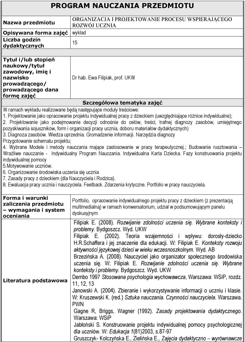 UKW prowadzącego/ prowadzącego dana formę zajęć Szczegółowa tematyka zajęć W ramach wykładu realizowane będą następujące moduły treściowe: 1.
