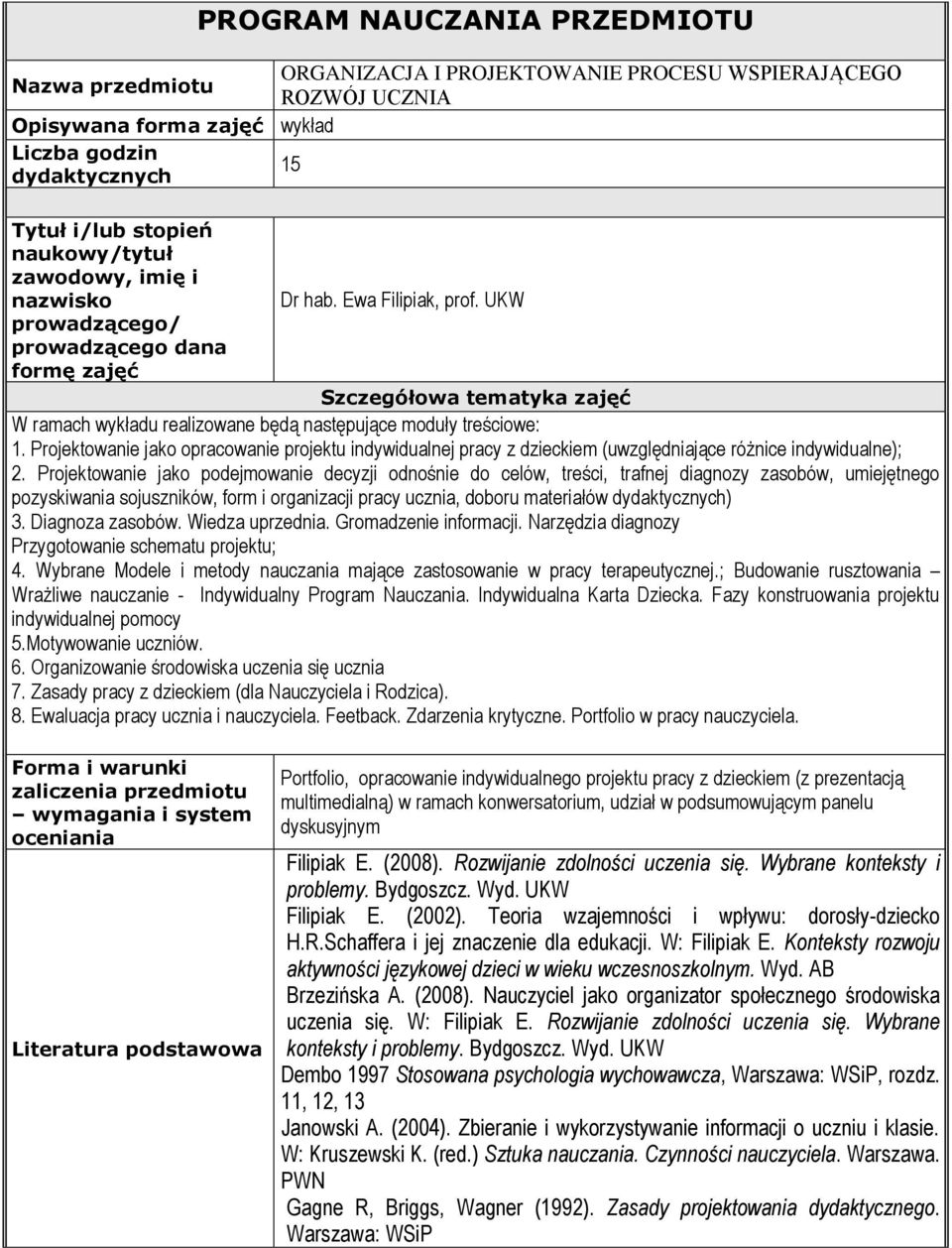 UKW prowadzącego/ prowadzącego dana formę zajęć Szczegółowa tematyka zajęć W ramach wykładu realizowane będą następujące moduły treściowe: 1.