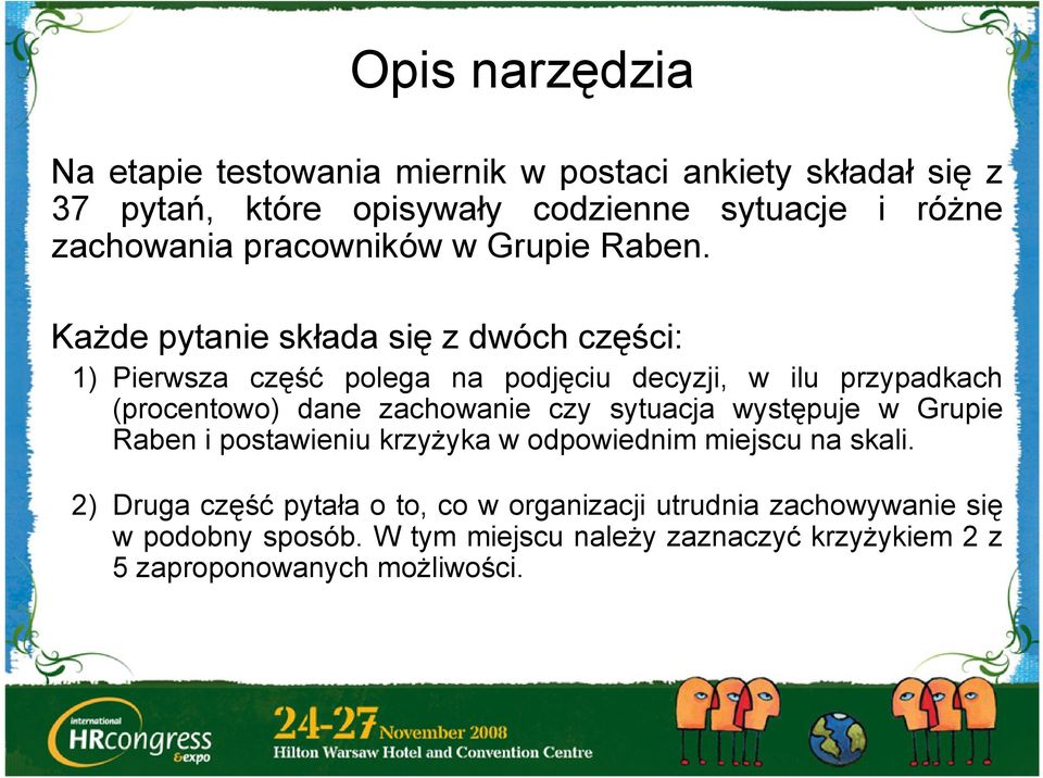Każde pytanie składa się z dwóch części: 1) Pierwsza część polega na podjęciu decyzji, w ilu przypadkach (procentowo) dane zachowanie czy