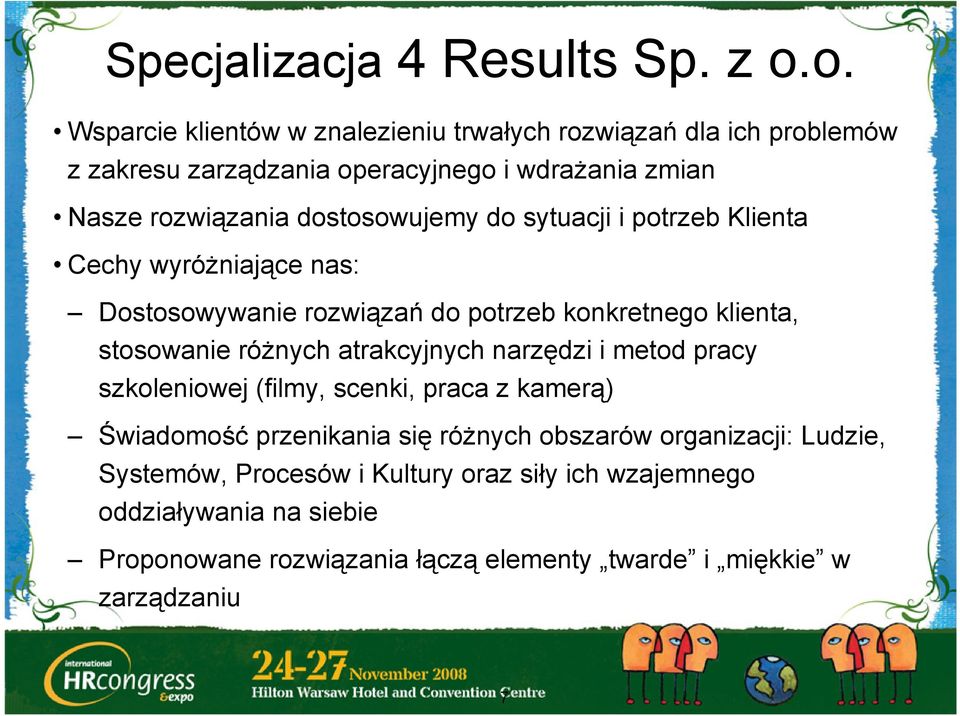dostosowujemy do sytuacji i potrzeb Klienta Cechy wyróżniające nas: Dostosowywanie rozwiązań do potrzeb konkretnego klienta, stosowanie różnych