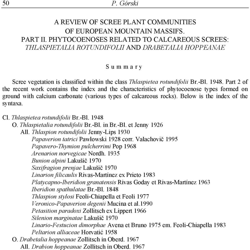 Part 2 of the recent work contains the index and the characteristics of phytocoenose types formed on ground with calcium carbonate (various types of calcareous rocks).