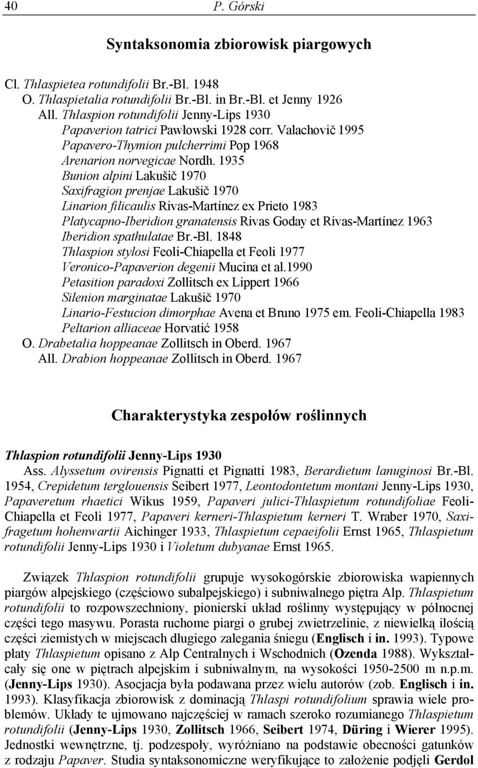 1935 Bunion alpini Lakušič 1970 Saxifragion prenjae Lakušič 1970 Linarion filicaulis Rivas-Martínez ex Prieto 1983 Platycapno-Iberidion granatensis Rivas Goday et Rivas-Martínez 1963 Iberidion