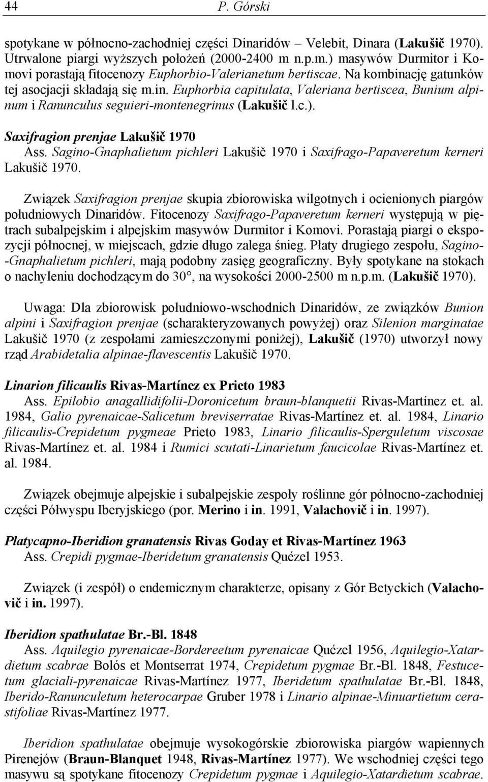 cję gatunków tej asocjacji składają się m.in. Euphorbia capitulata, Valeriana bertiscea, Bunium alpinum i Ranunculus seguieri-montenegrinus (Lakušič l.c.). Saxifragion prenjae Lakušič 1970 Ass.