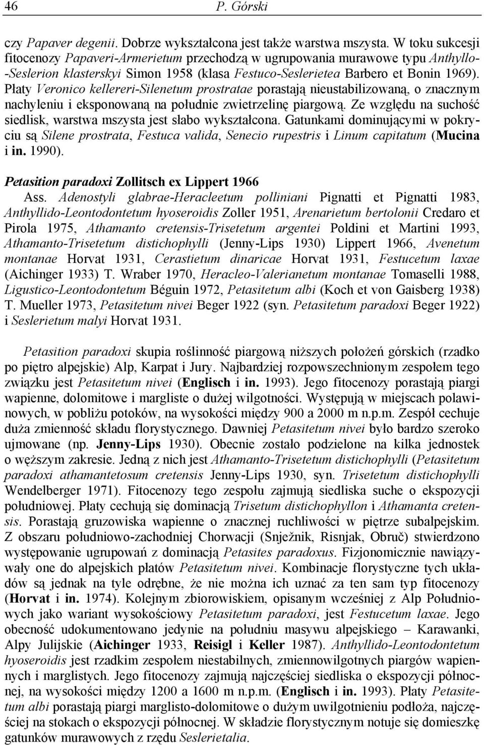 Płaty Veronico kellereri-silenetum prostratae porastają nieustabilizowaną, o znacznym nachyleniu i eksponowaną na południe zwietrzelinę piargową.