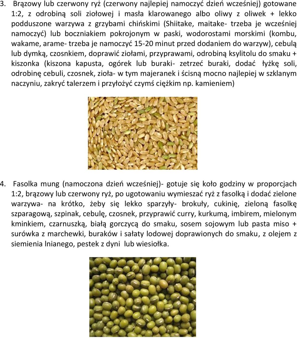 cebulą lub dymką, czosnkiem, doprawić ziołami, przyprawami, odrobiną ksylitolu do smaku + kiszonka (kiszona kapusta, ogórek lub buraki- zetrzeć buraki, dodać łyżkę soli, odrobinę cebuli, czosnek,