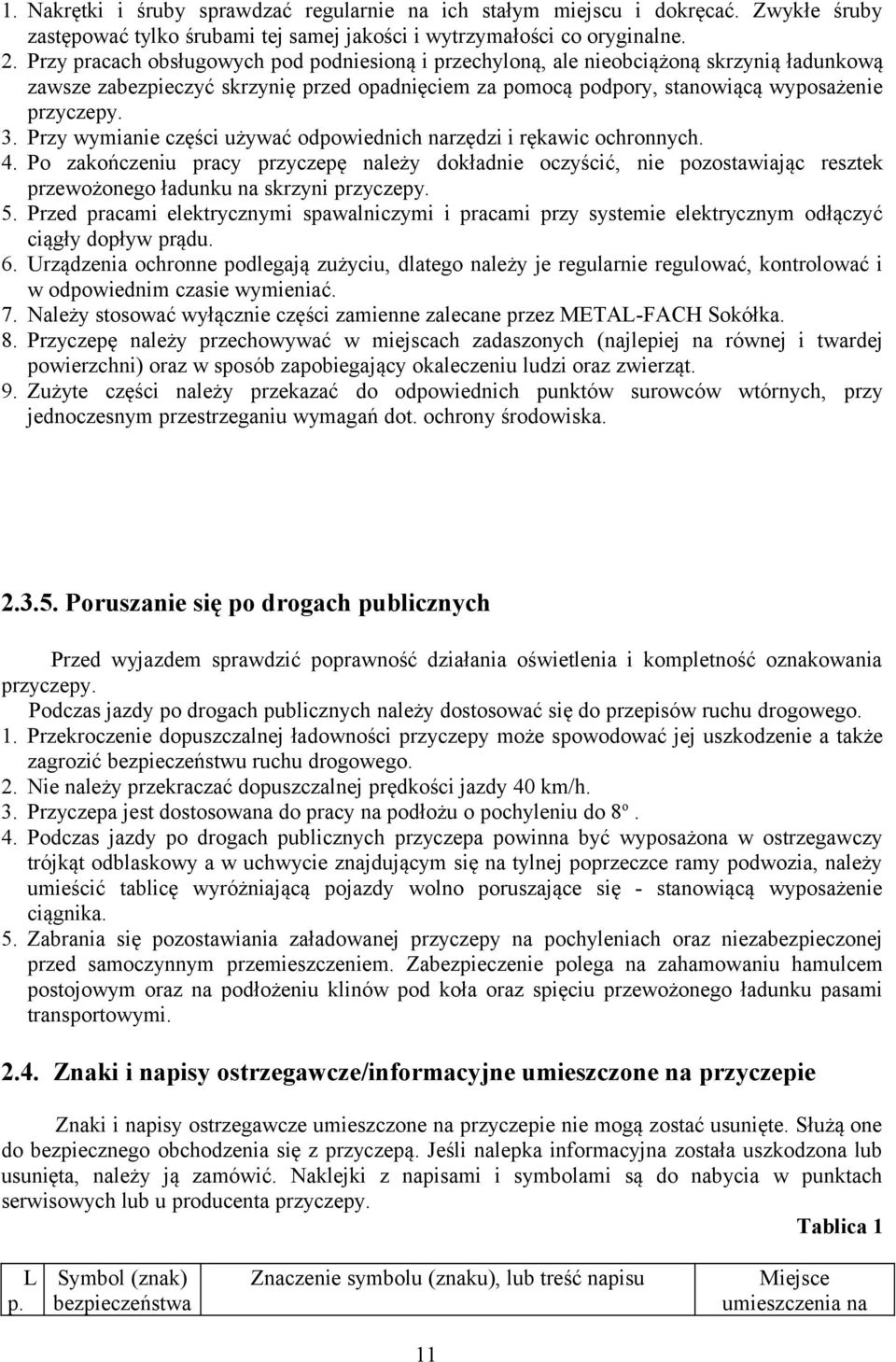 Przy wymianie części używać odpowiednich narzędzi i rękawic ochronnych. 4.
