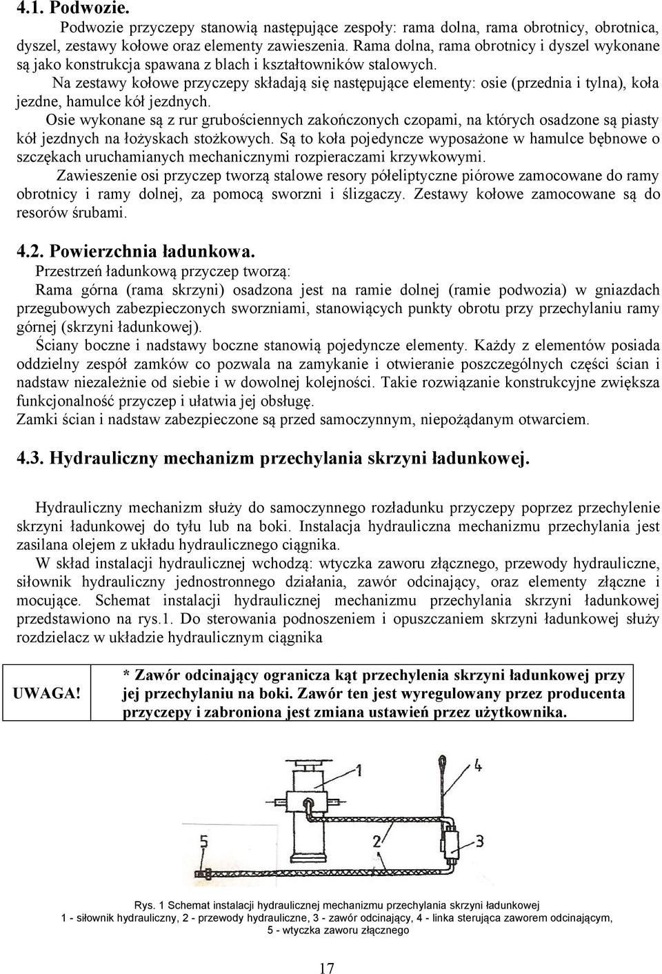 Na zestawy kołowe przyczepy składają się następujące elementy: osie (przednia i tylna), koła jezdne, hamulce kół jezdnych.