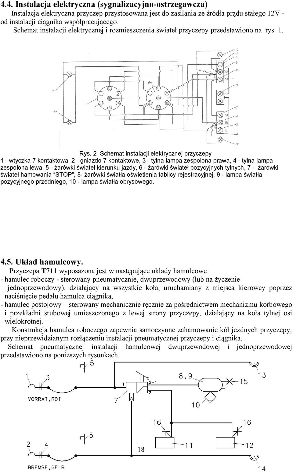 2 Schemat instalacji elektrycznej przyczepy 1 - wtyczka 7 kontaktowa, 2 - gniazdo 7 kontaktowe, 3 - tylna lampa zespolona prawa, 4 - tylna lampa zespolona lewa, 5 - żarówki świateł kierunku jazdy, 6