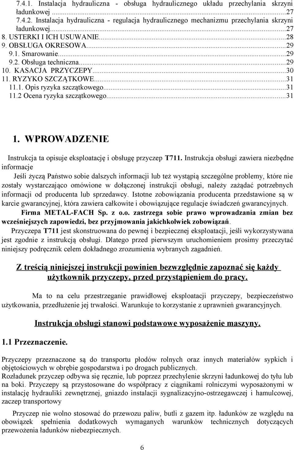 ..31 11.2 Ocena ryzyka szczątkowego...31 1. WPROWADZENIE Instrukcja ta opisuje eksploatację i obsługę przyczep T711.