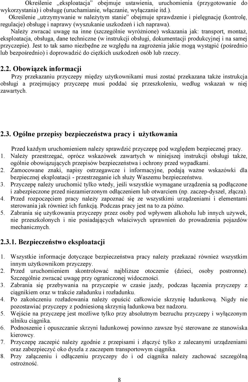 Określenie utrzymywanie w należytym stanie obejmuje sprawdzenie i pielęgnację (kontrolę, regulacje) obsługę i naprawy (wyszukanie uszkodzeń i ich naprawa).