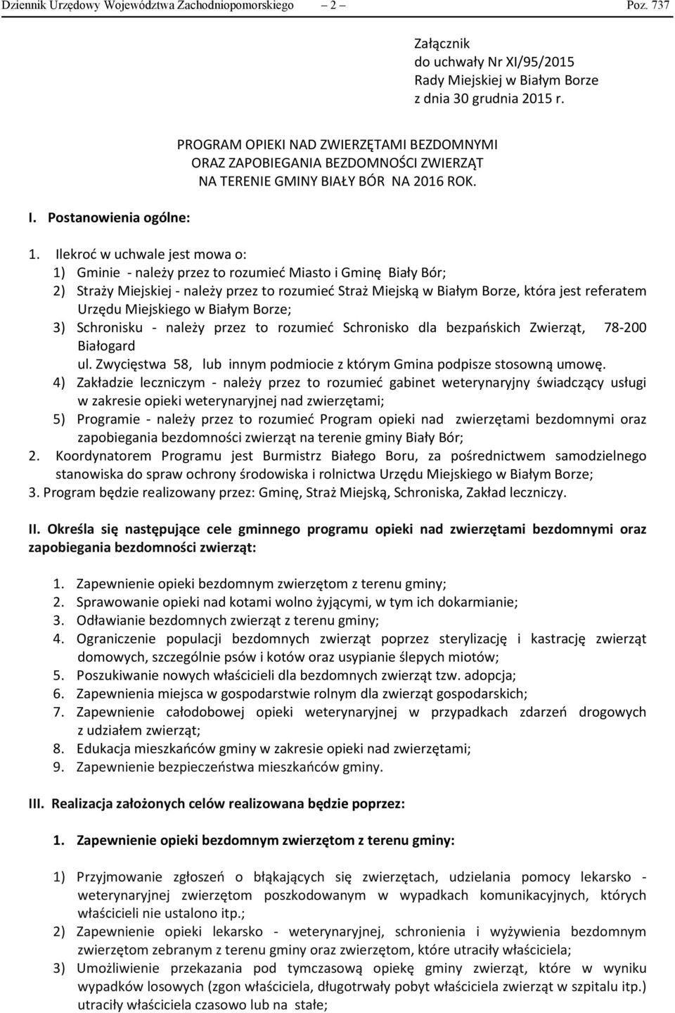 Ilekroć w uchwale jest mowa o: 1) Gminie - należy przez to rozumieć Miasto i Gminę Biały Bór; 2) Straży Miejskiej - należy przez to rozumieć Straż Miejską w Białym Borze, która jest referatem Urzędu