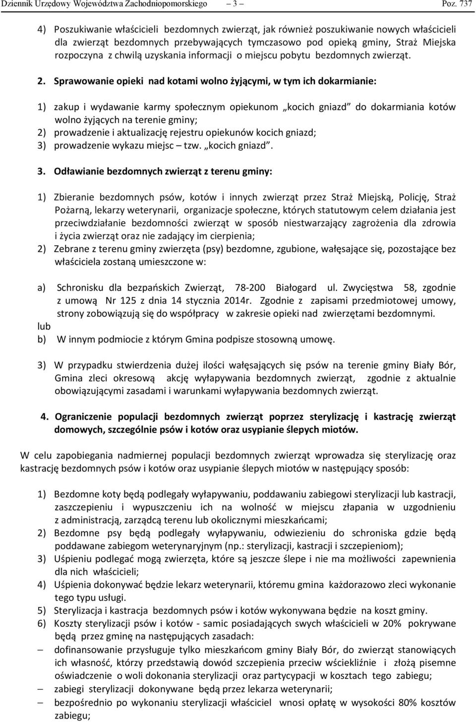uzyskania informacji o miejscu pobytu bezdomnych zwierząt. 2.