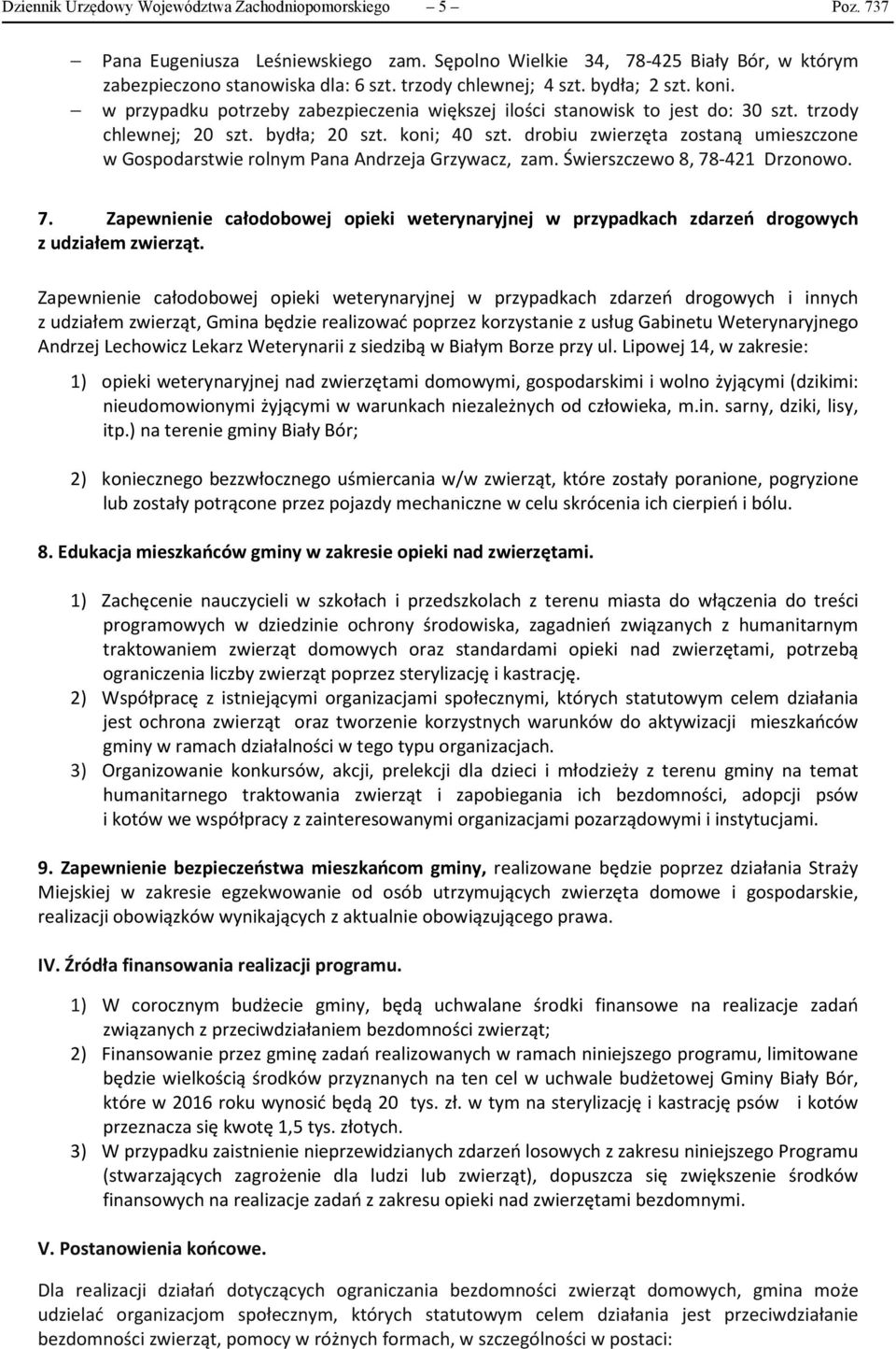 drobiu zwierzęta zostaną umieszczone w Gospodarstwie rolnym Pana Andrzeja Grzywacz, zam. Świerszczewo 8, 78