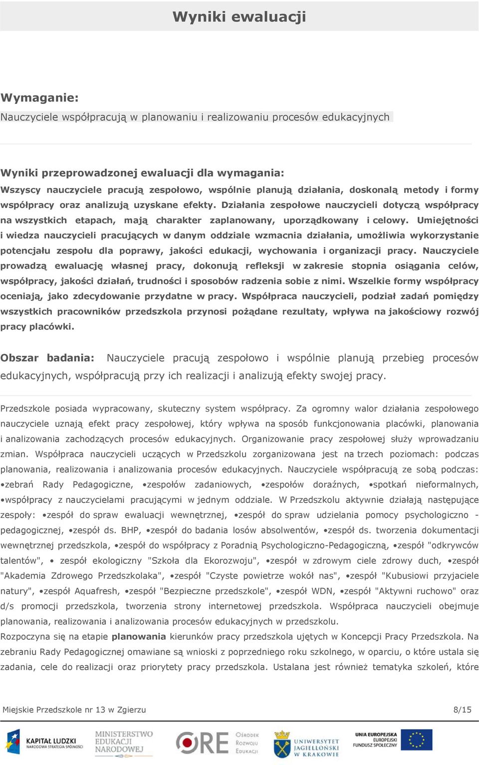 Działania zespołowe nauczycieli dotyczą współpracy na wszystkich etapach, mają charakter zaplanowany, uporządkowany i celowy.