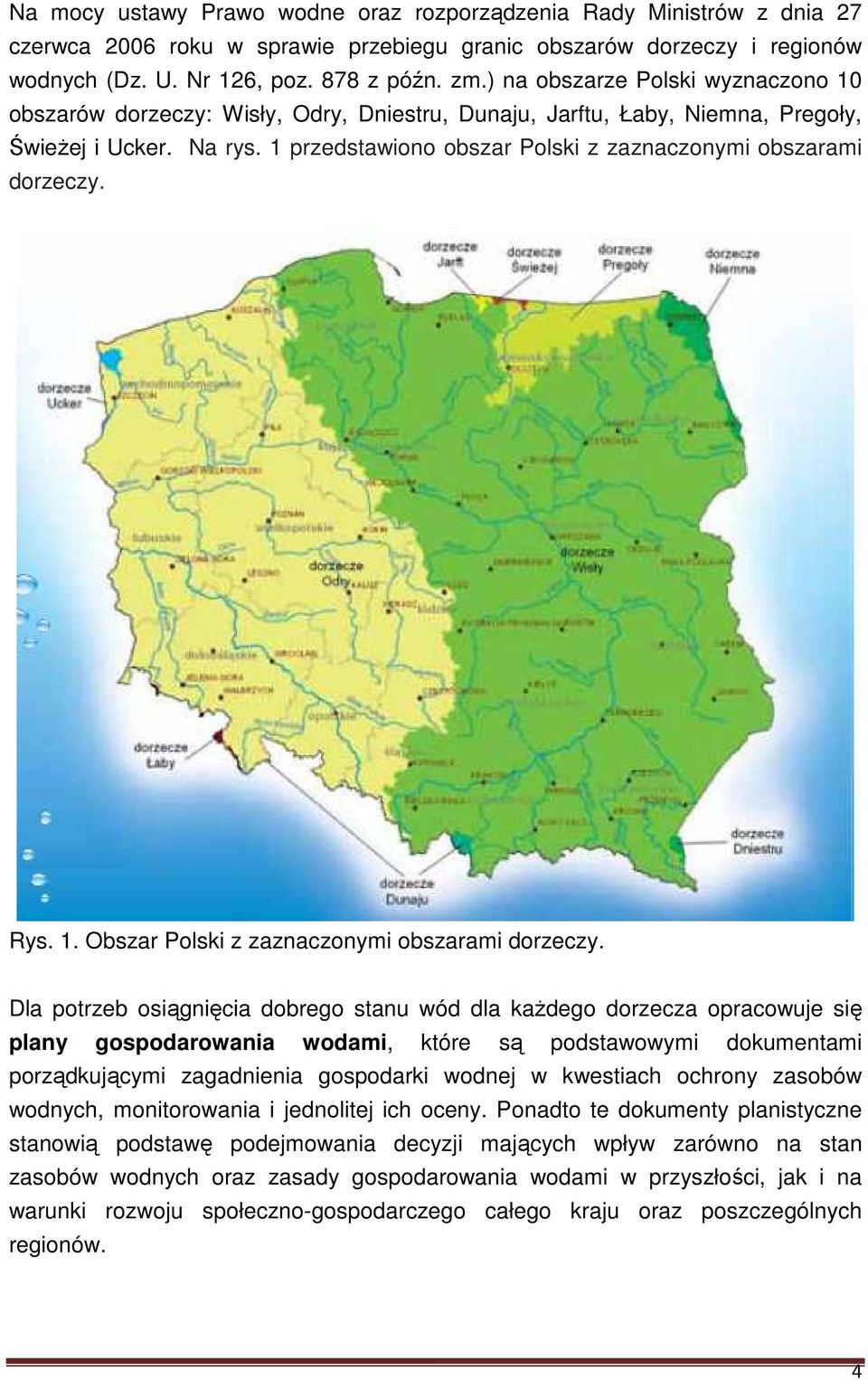 1 przedstawiono obszar Polski z zaznaczonymi obszarami dorzeczy. Rys. 1. Obszar Polski z zaznaczonymi obszarami dorzeczy.