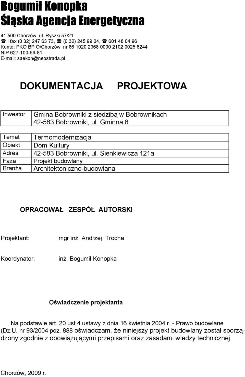 pl DOKUMENTACJA PROJEKTOWA Inwestor Temat Obiekt Adres Faza Branża Gmina Bobrowniki z siedzibą w Bobrownikach 42-583 Bobrowniki, ul. Gminna 8 Termomodernizacja Dom Kultury 42-583 Bobrowniki, ul.