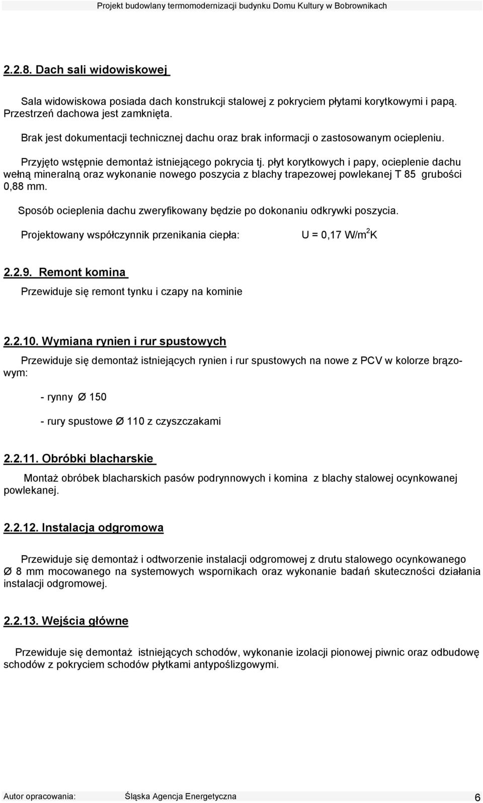 płyt korytkowych i papy, ocieplenie dachu wełną mineralną oraz wykonanie nowego poszycia z blachy trapezowej powlekanej T 85 grubości 0,88 mm.