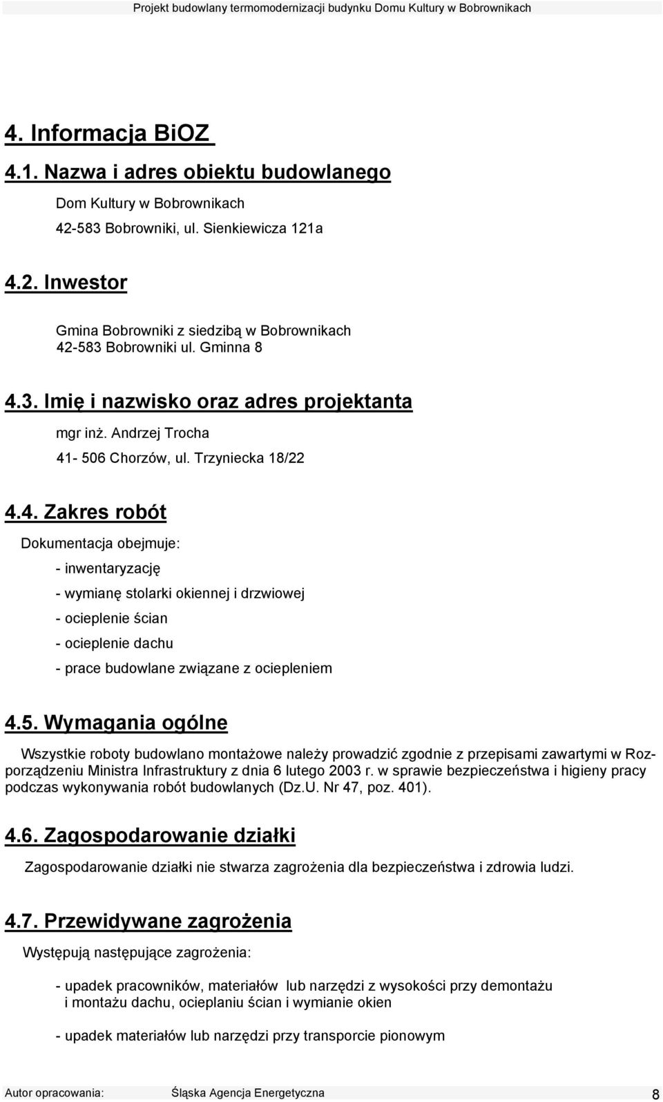 5. Wymagania ogólne Wszystkie roboty budowlano montażowe należy prowadzić zgodnie z przepisami zawartymi w Rozporządzeniu Ministra Infrastruktury z dnia 6 lutego 2003 r.