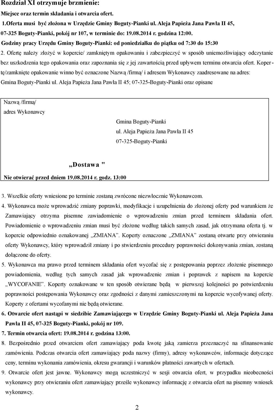 Ofertę należy złożyć w kopercie/ zamkniętym opakowaniu i zabezpieczyć w sposób uniemożliwiający odczytanie bez uszkodzenia tego opakowania oraz zapoznania się z jej zawartością przed upływem terminu