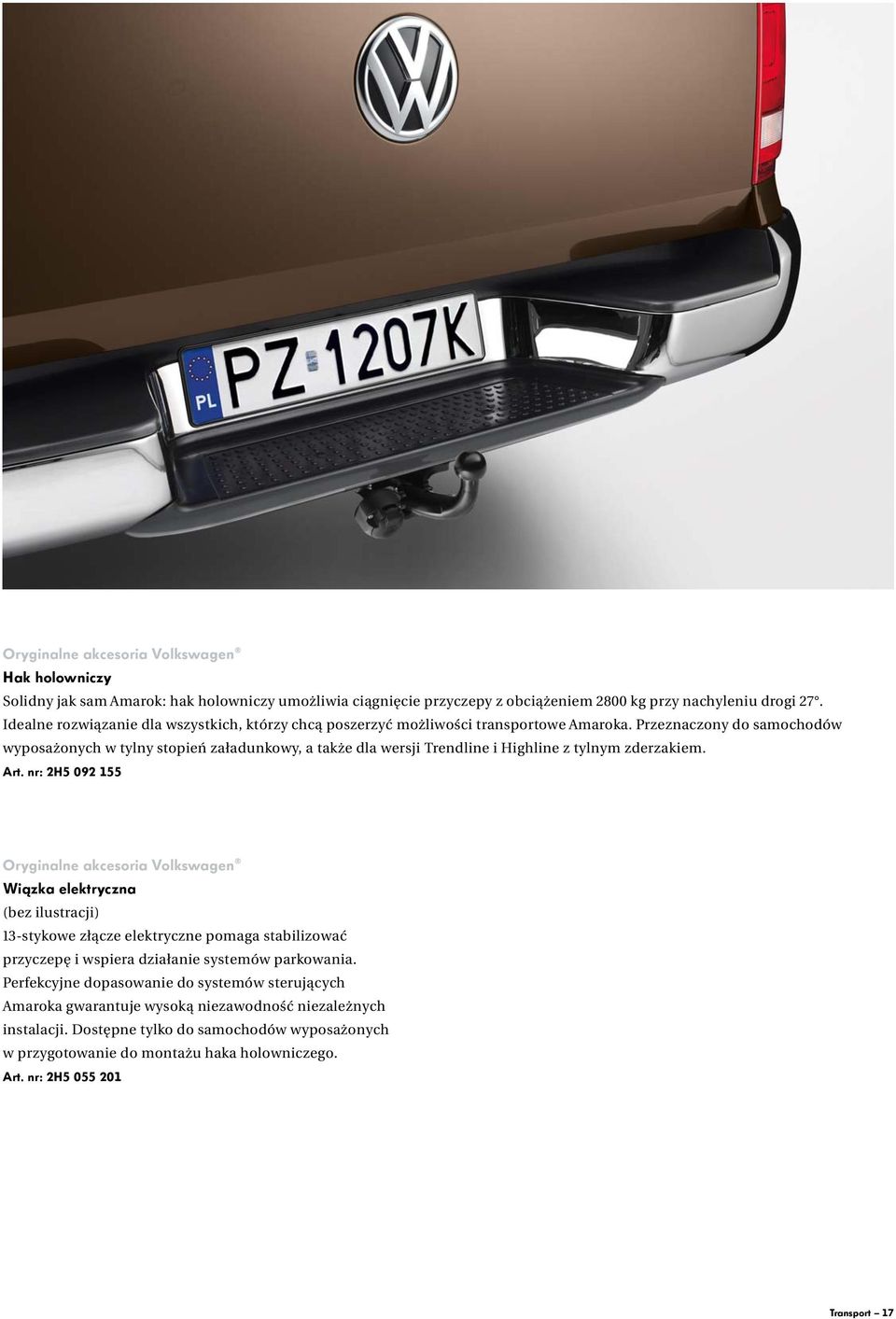 Przeznaczony do samochodów wyposażonych w tylny stopień załadunkowy, a także dla wersji Trendline i Highline z tylnym zderzakiem. Art.