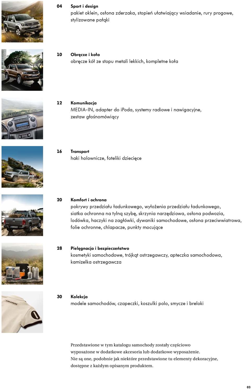 przedziału ładunkowego, siatka ochronna na tylną szybę, skrzynia narzędziowa, osłona podwozia, lodówka, haczyki na zagłówki, dywaniki samochodowe, osłona przeciwwiatrowa, folie ochronne, chlapacze,