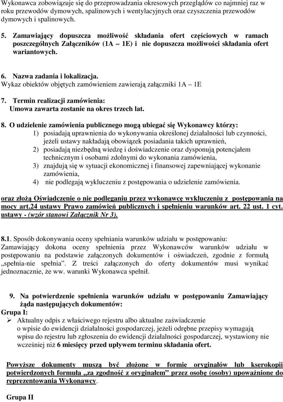 Wykaz obiektów objętych zamówieniem zawierają załączniki 1A 1E 7. Termin realizacji zamówienia: Umowa zawarta zostanie na okres trzech lat. 8.