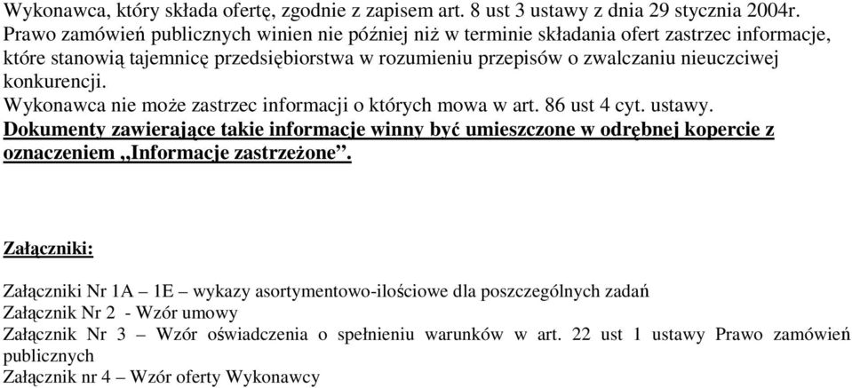 konkurencji. Wykonawca nie moŝe zastrzec informacji o których mowa w art. 86 ust 4 cyt. ustawy.