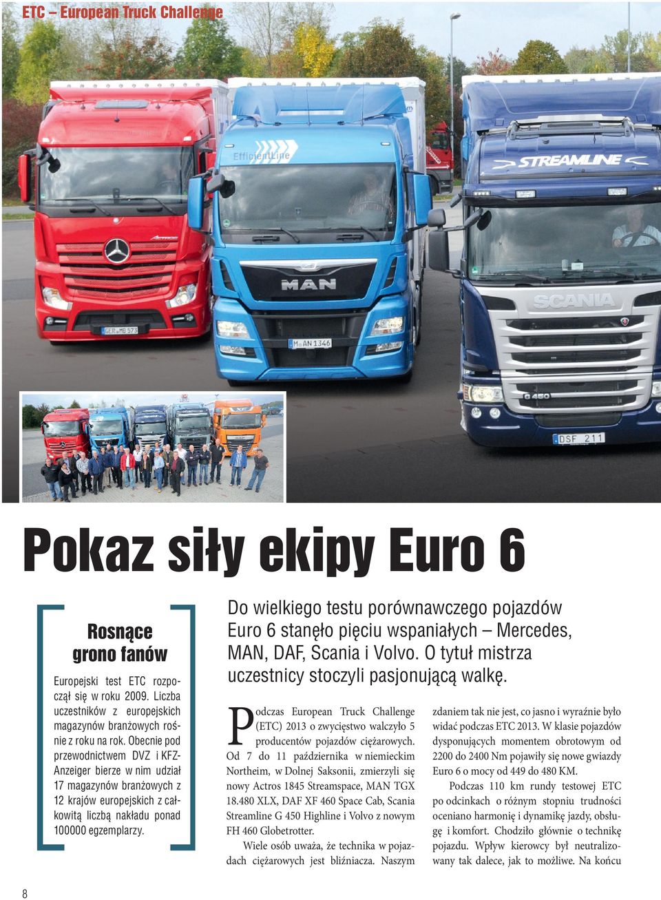 Do wielkiego testu porównawczego pojazdów Euro 6 stanęło pięciu wspaniałych Mercedes, MAN, DAF, Scania i Volvo. O tytuł mistrza uczestnicy stoczyli pasjonującą walkę.