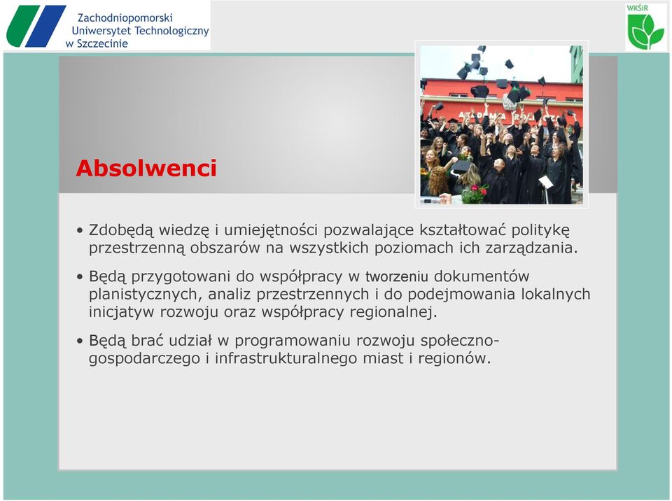 Będą przygotowani do współpracy w tworzeniu dokumentów planistycznych, analiz przestrzennych i do