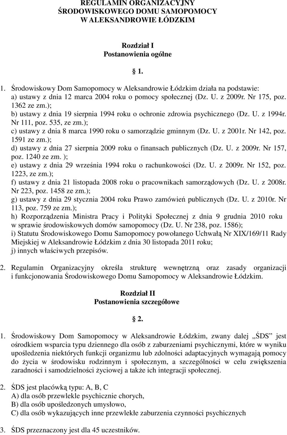 ); b) ustawy z dnia 19 sierpnia 1994 roku o ochronie zdrowia psychicznego (Dz. U. z 1994r. Nr 111, poz. 535, ze zm.); c) ustawy z dnia 8 marca 1990 roku o samorządzie gminnym (Dz. U. z 2001r.