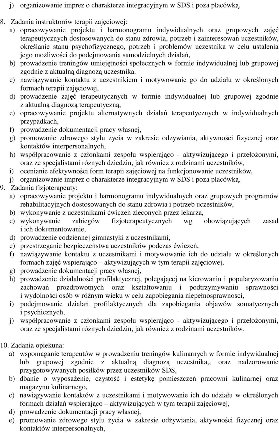 uczestników, określanie stanu psychofizycznego, potrzeb i problemów uczestnika w celu ustalenia jego możliwości do podejmowania samodzielnych działań, b) prowadzenie treningów umiejętności