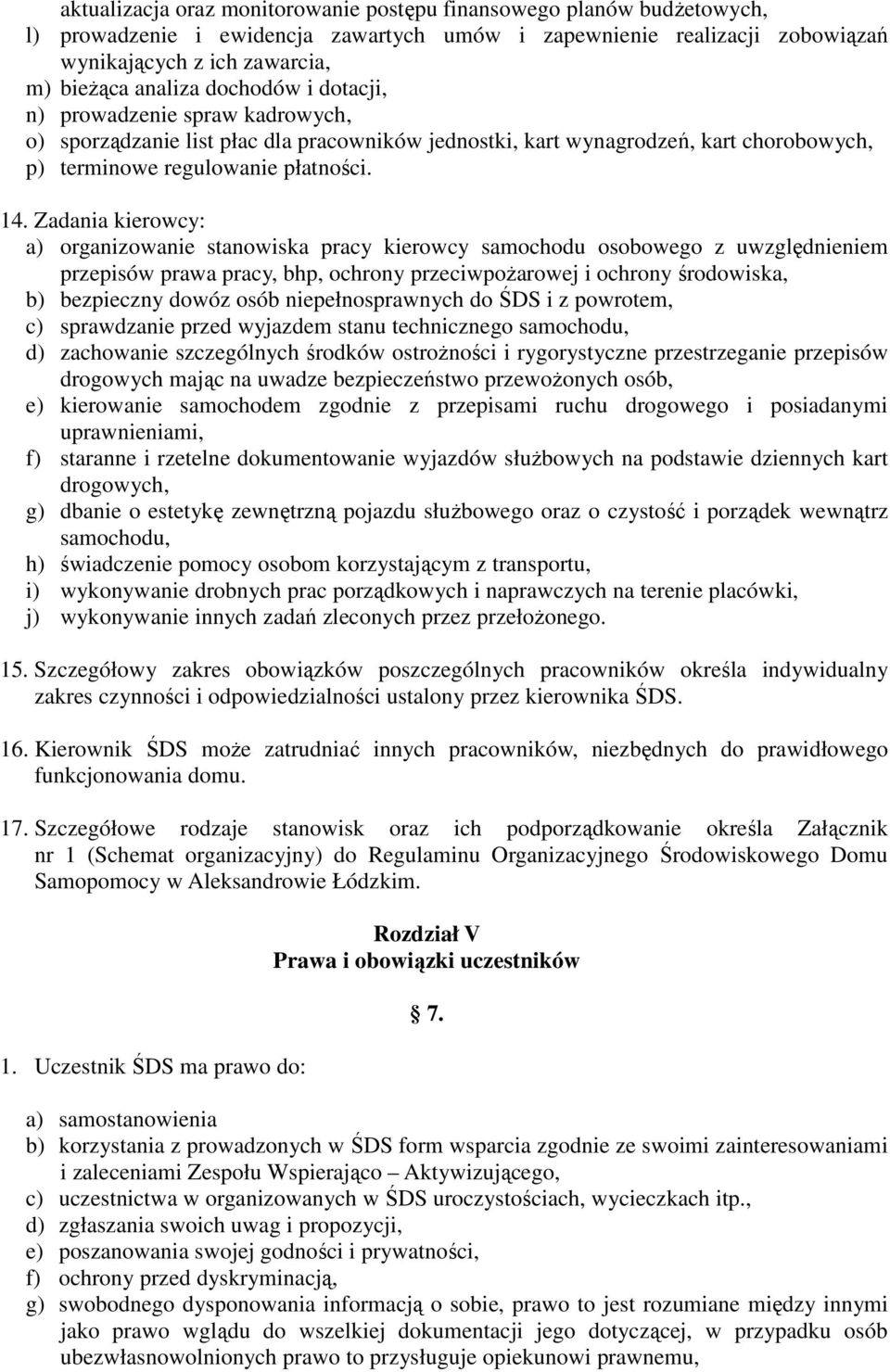 Zadania kierowcy: a) organizowanie stanowiska pracy kierowcy samochodu osobowego z uwzględnieniem przepisów prawa pracy, bhp, ochrony przeciwpożarowej i ochrony środowiska, b) bezpieczny dowóz osób