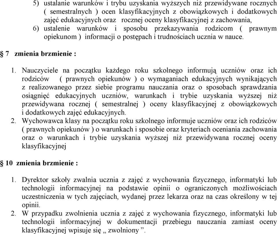 Nauczyciele na początku każdego roku szkolnego informują uczniów oraz ich rodziców ( prawnych opiekunów ) o wymaganiach edukacyjnych wynikających z realizowanego przez siebie programu nauczania oraz