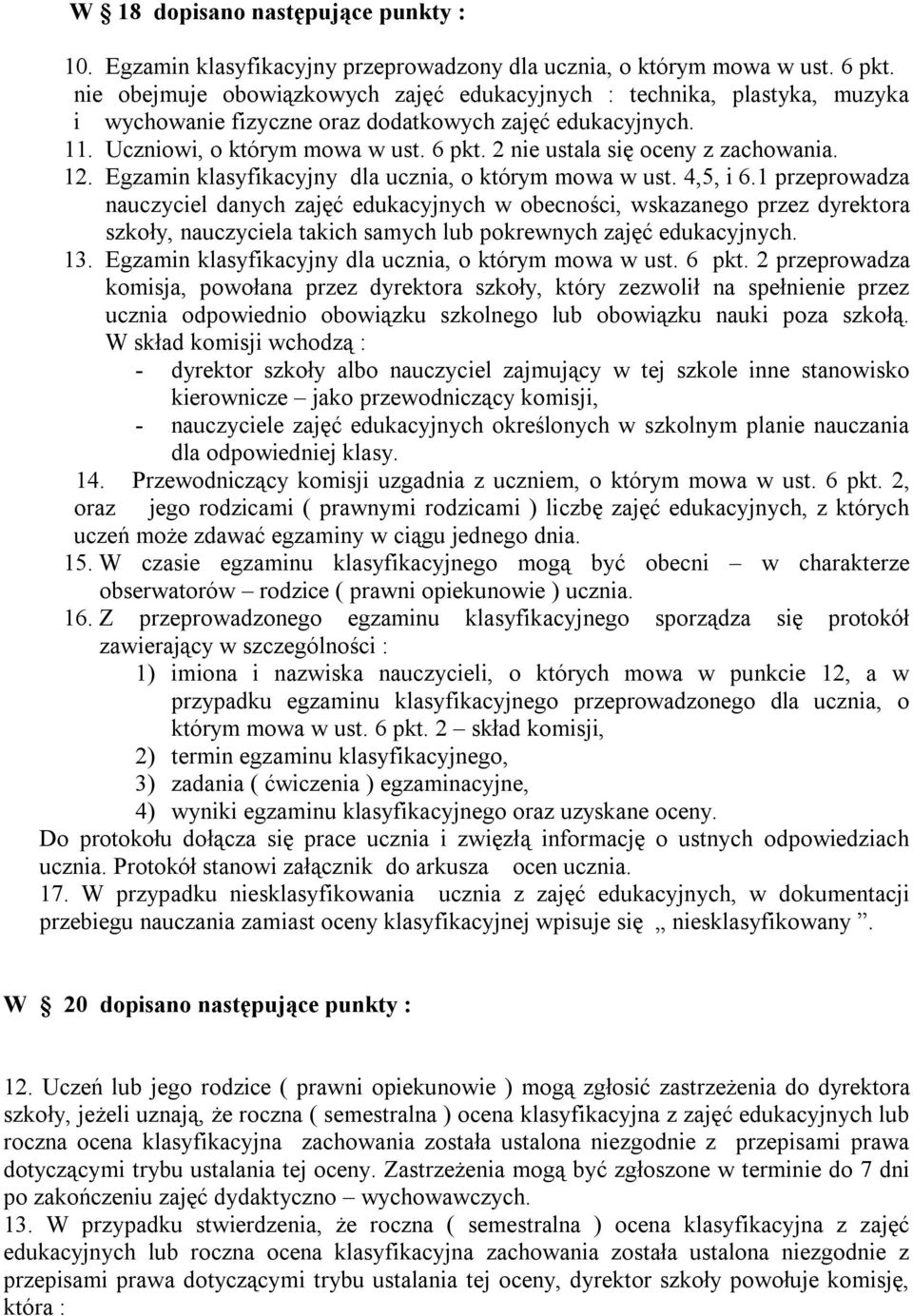 2 nie ustala się oceny z zachowania. 12. Egzamin klasyfikacyjny dla ucznia, o którym mowa w ust. 4,5, i 6.