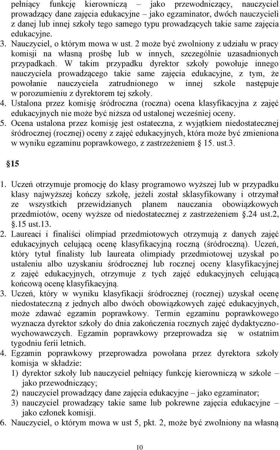 W takim przypadku dyrektor szkoły powołuje innego nauczyciela prowadzącego takie same zajęcia edukacyjne, z tym, że powołanie nauczyciela zatrudnionego w innej szkole następuje w porozumieniu z