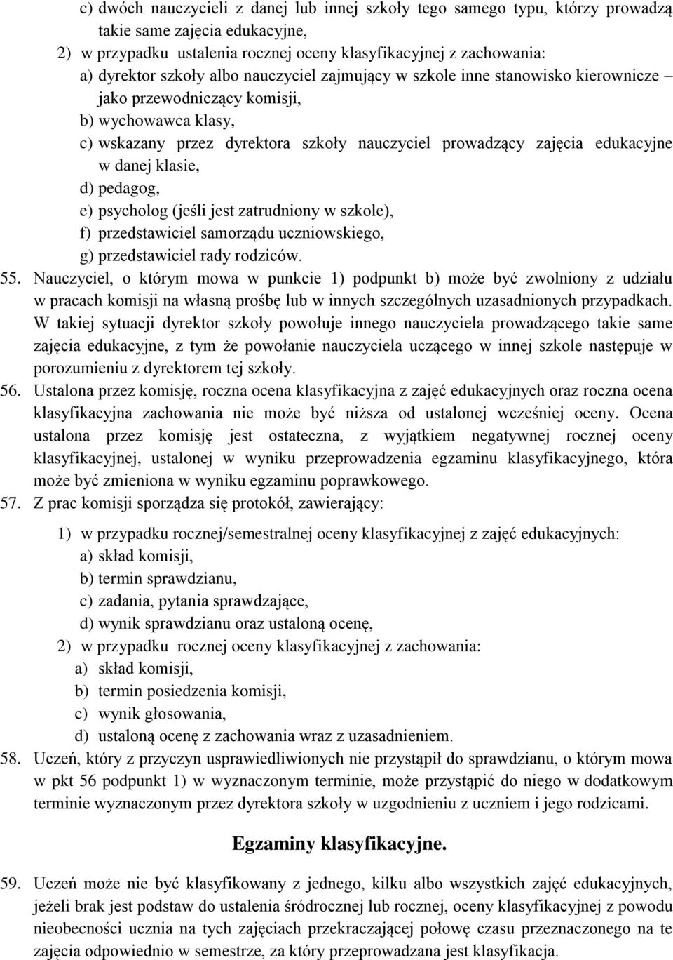 klasie, d) pedagog, e) psycholog (jeśli jest zatrudniony w szkole), f) przedstawiciel samorządu uczniowskiego, g) przedstawiciel rady rodziców. 55.