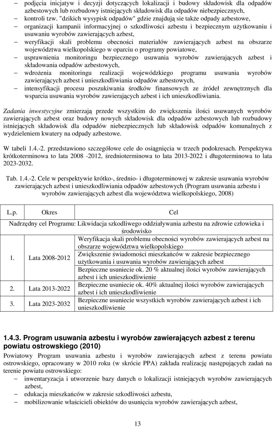 weryfikacji skali problemu obecności materiałów zawierających azbest na obszarze województwa wielkopolskiego w oparciu o programy powiatowe, usprawnienia monitoringu bezpiecznego usuwania wyrobów