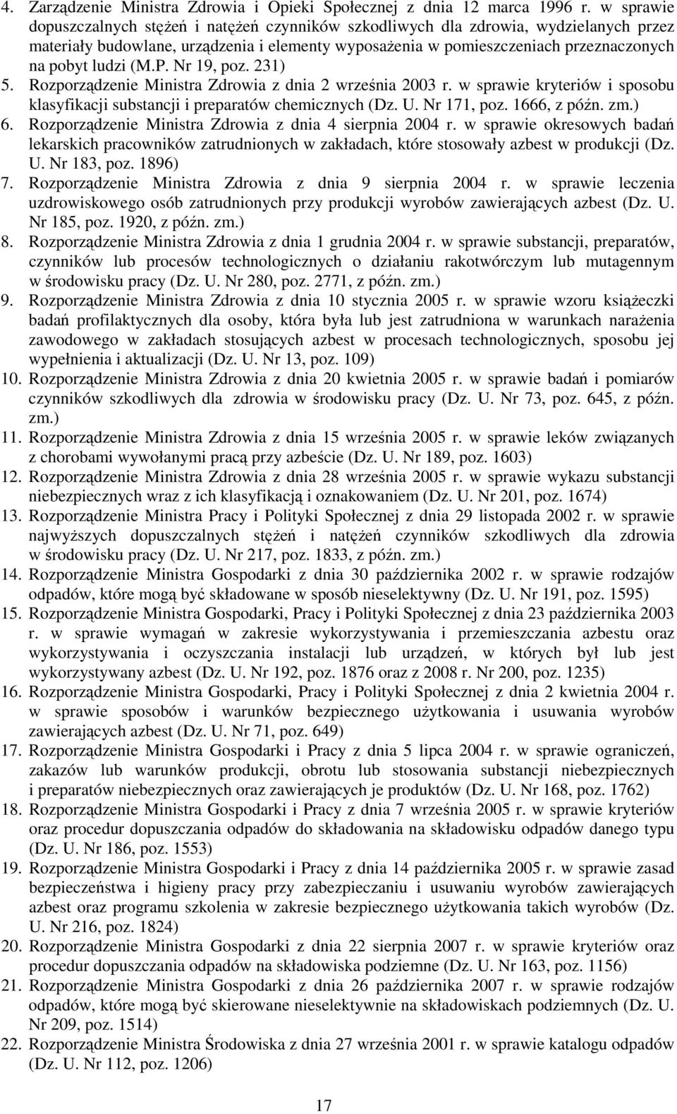 (M.P. Nr 19, poz. 231) 5. Rozporządzenie Ministra Zdrowia z dnia 2 września 2003 r. w sprawie kryteriów i sposobu klasyfikacji substancji i preparatów chemicznych (Dz. U. Nr 171, poz. 1666, z późn.