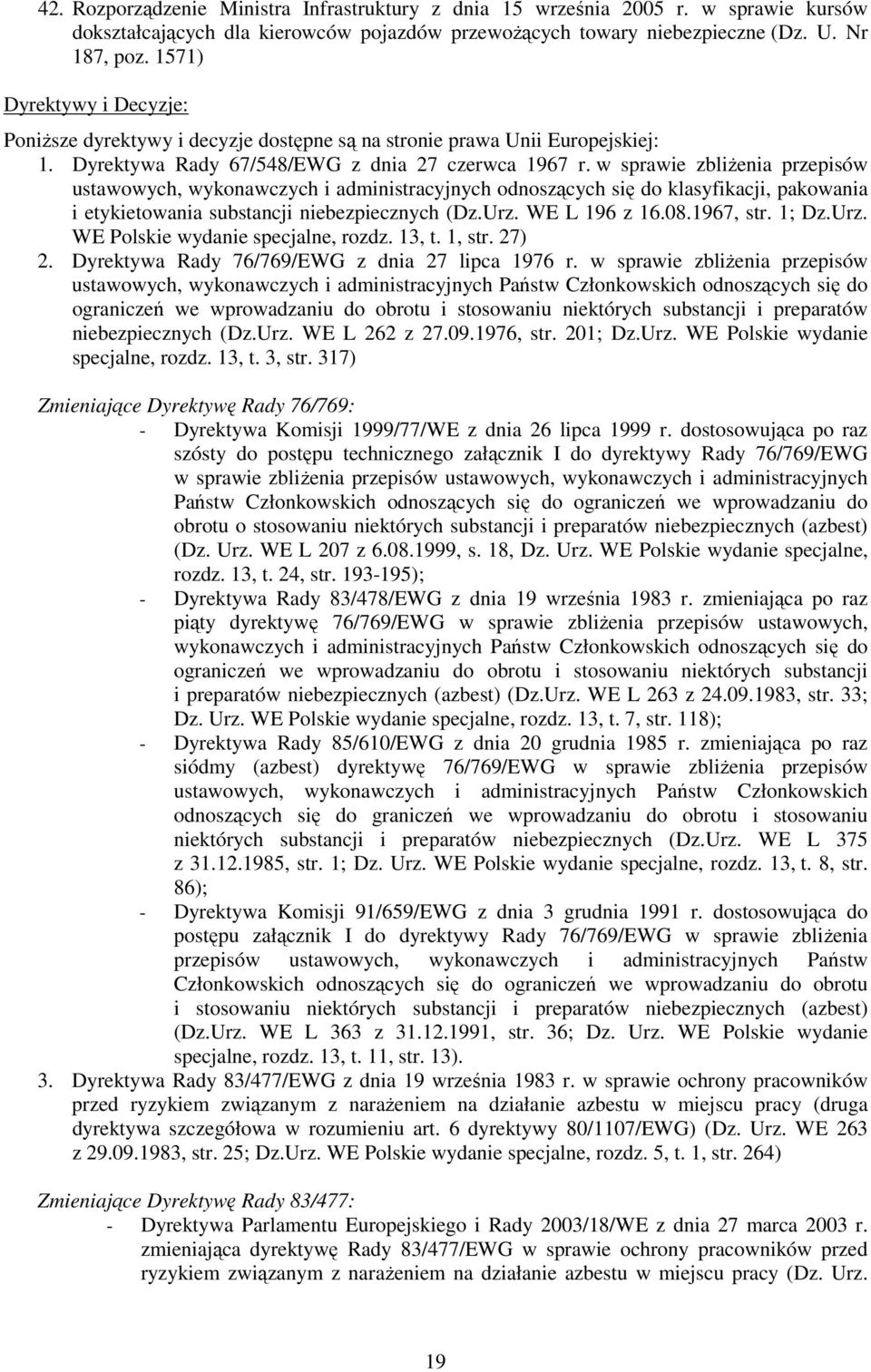 w sprawie zbliŝenia przepisów ustawowych, wykonawczych i administracyjnych odnoszących się do klasyfikacji, pakowania i etykietowania substancji niebezpiecznych (Dz.Urz. WE L 196 z 16.08.1967, str.