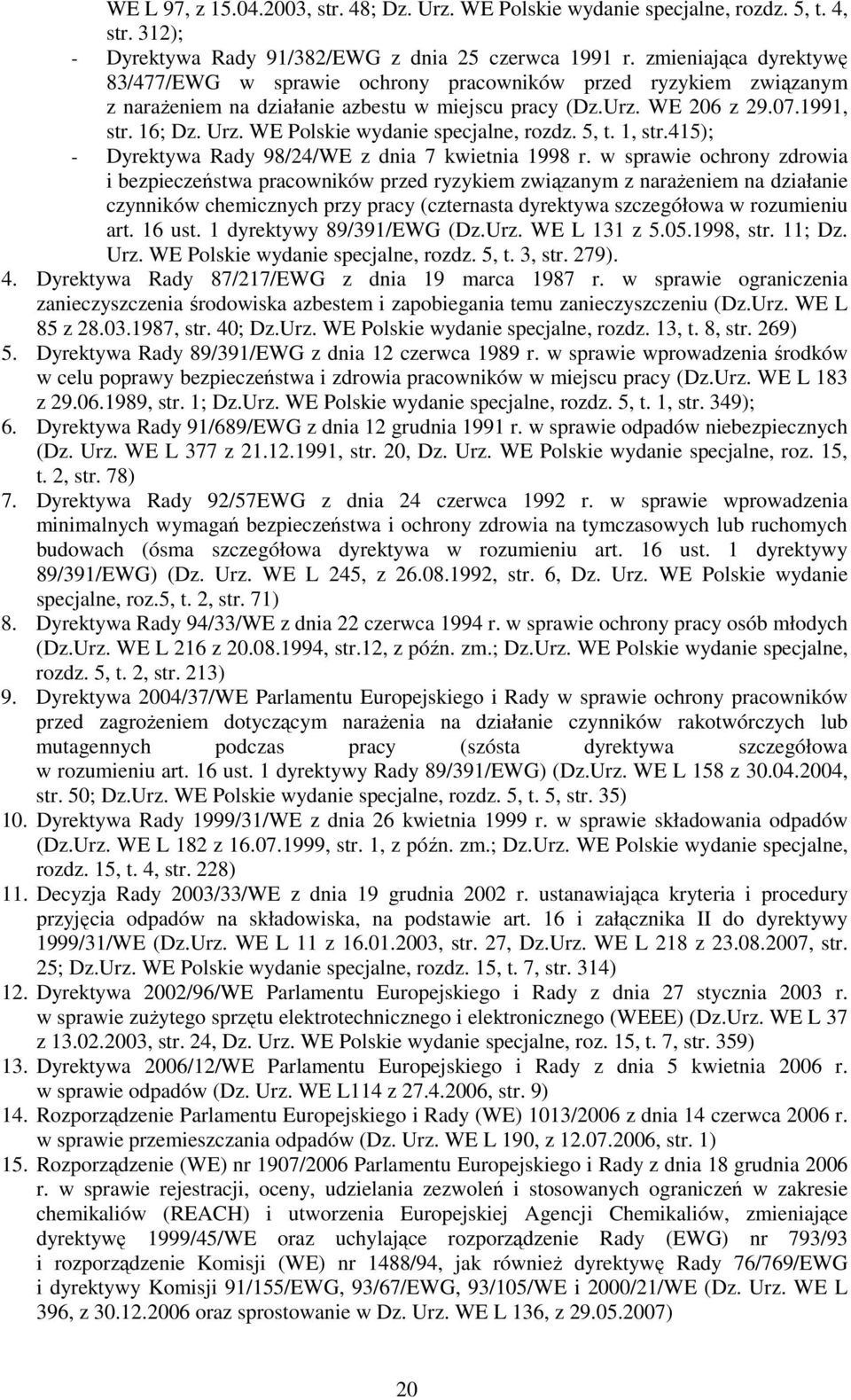 WE Polskie wydanie specjalne, rozdz. 5, t. 1, str.415); - Dyrektywa Rady 98/24/WE z dnia 7 kwietnia 1998 r.