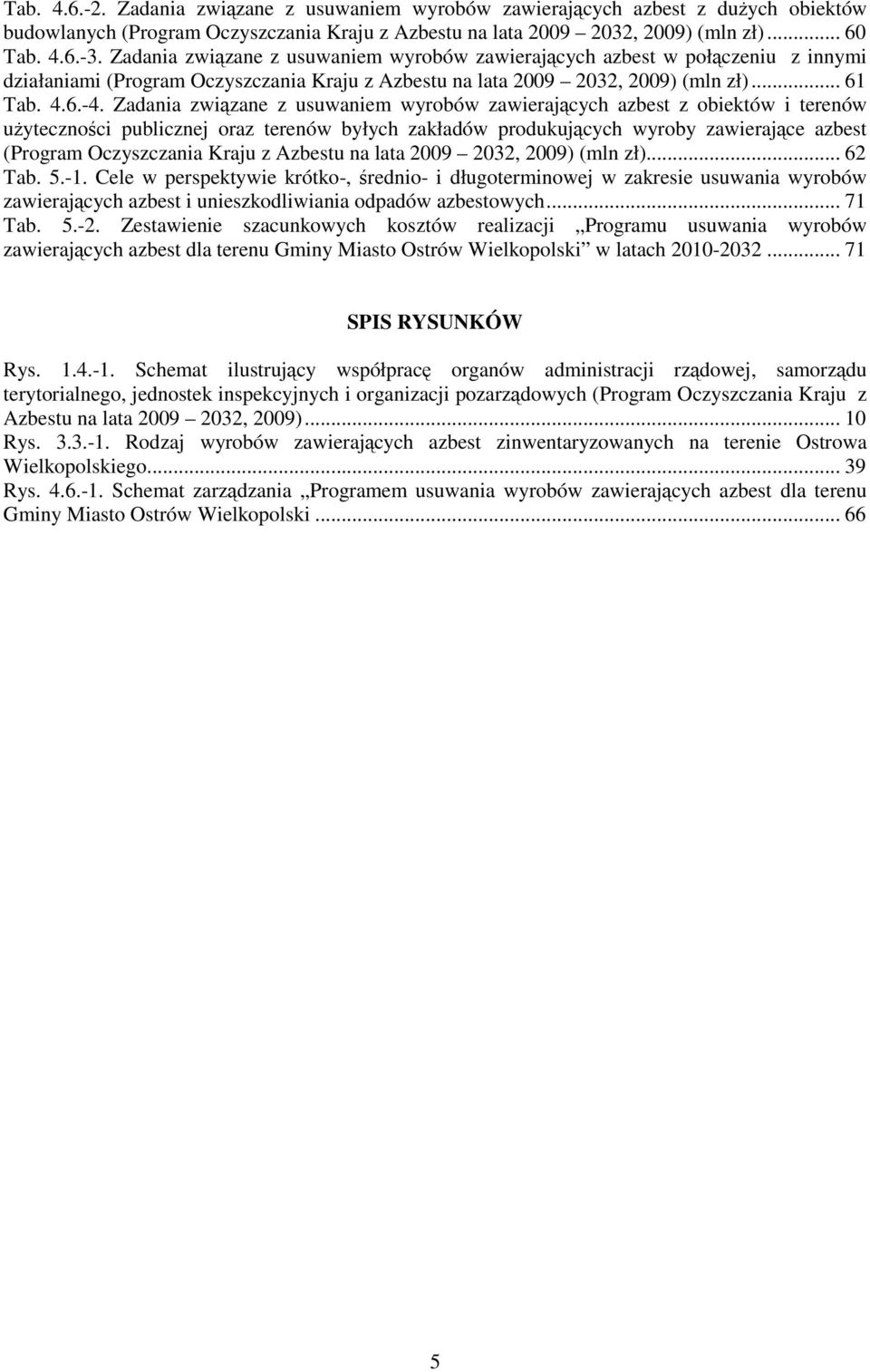 Zadania związane z usuwaniem wyrobów zawierających azbest z obiektów i terenów uŝyteczności publicznej oraz terenów byłych zakładów produkujących wyroby zawierające azbest (Program Oczyszczania Kraju
