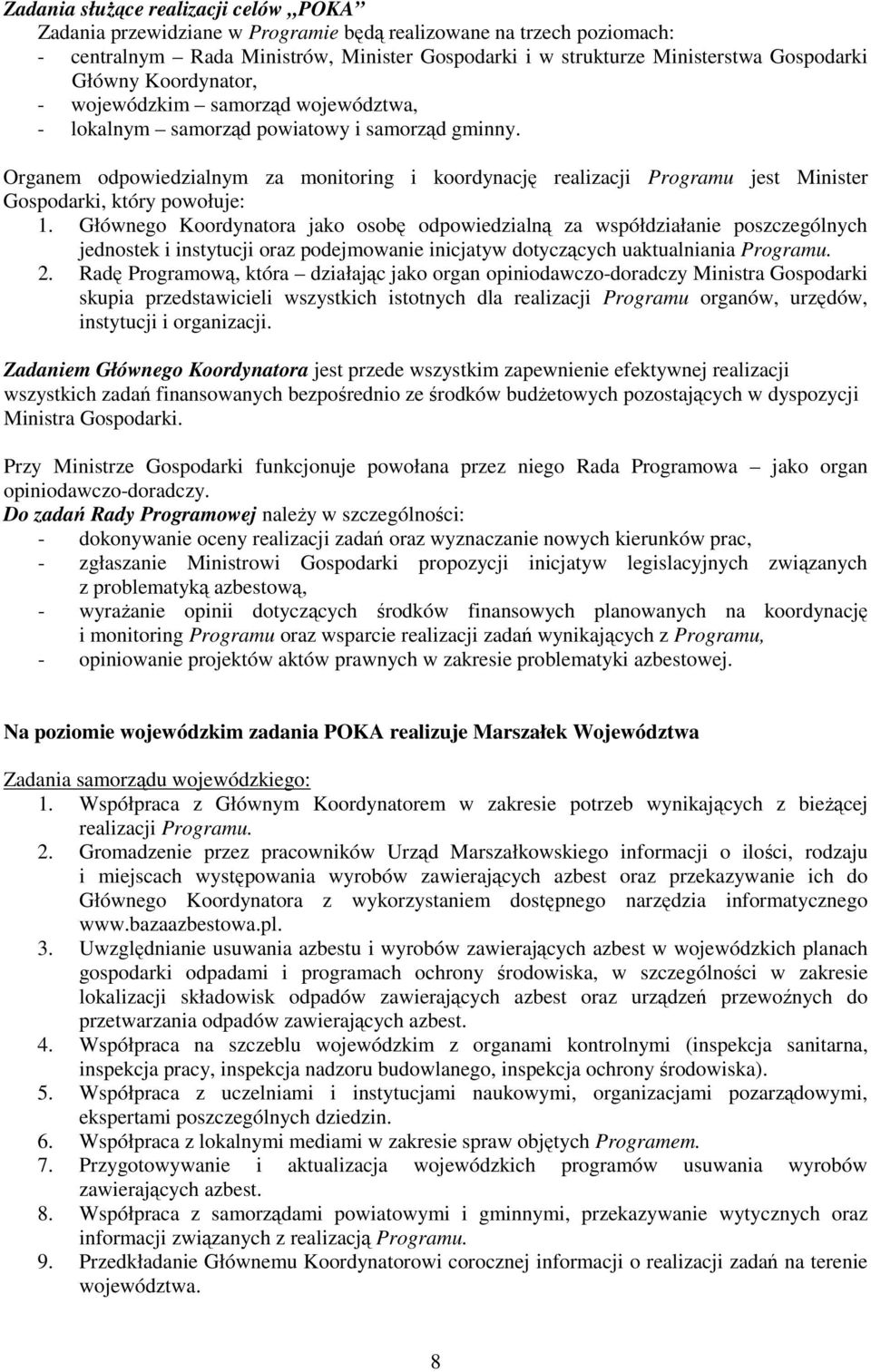 Organem odpowiedzialnym za monitoring i koordynację realizacji Programu jest Minister Gospodarki, który powołuje: 1.