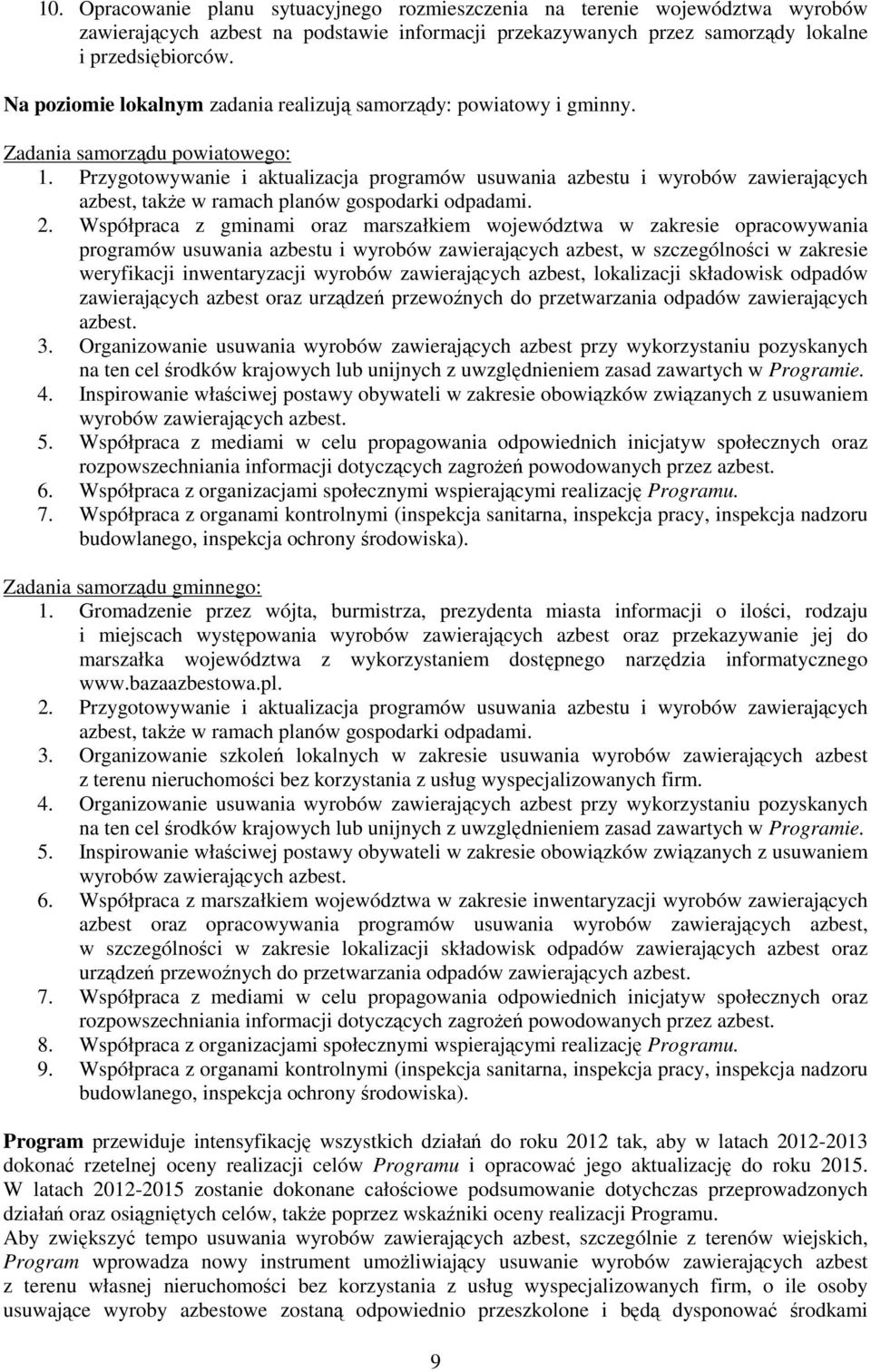Przygotowywanie i aktualizacja programów usuwania azbestu i wyrobów zawierających azbest, takŝe w ramach planów gospodarki odpadami. 2.
