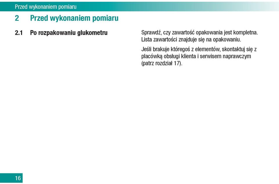 kompletna. Lista zawartości znajduje się na opakowaniu.