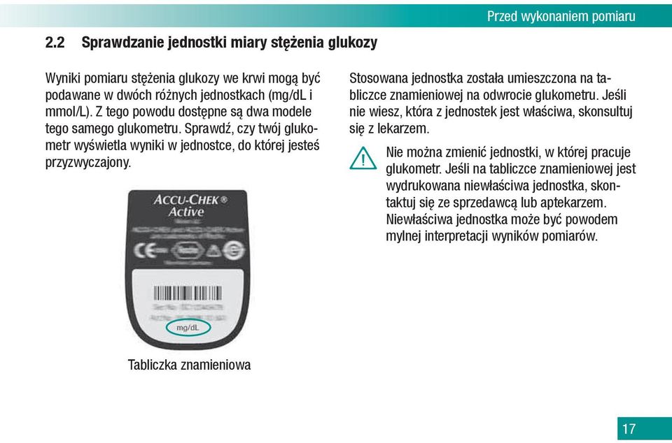 Stosowana jednostka została umieszczona na tabliczce znamieniowej na odwrocie glukometru. Jeśli nie wiesz, która z jednostek jest właściwa, skonsultuj się z lekarzem.