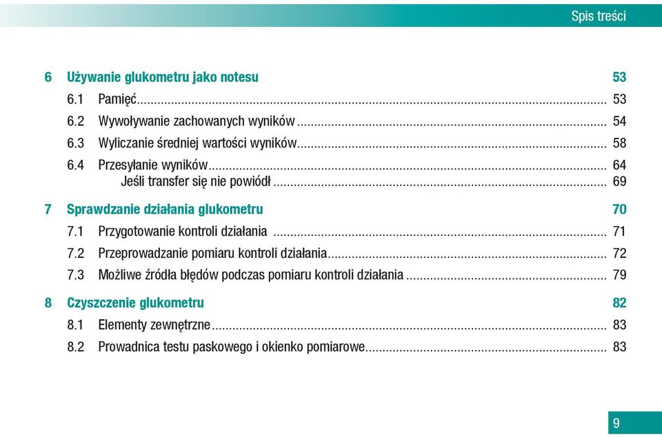 .. 69 7 Sprawdzanie działania glukometru 70 7.1 Przygotowanie kontroli działania... 71 7.2 Przeprowadzanie pomiaru kontroli działania.