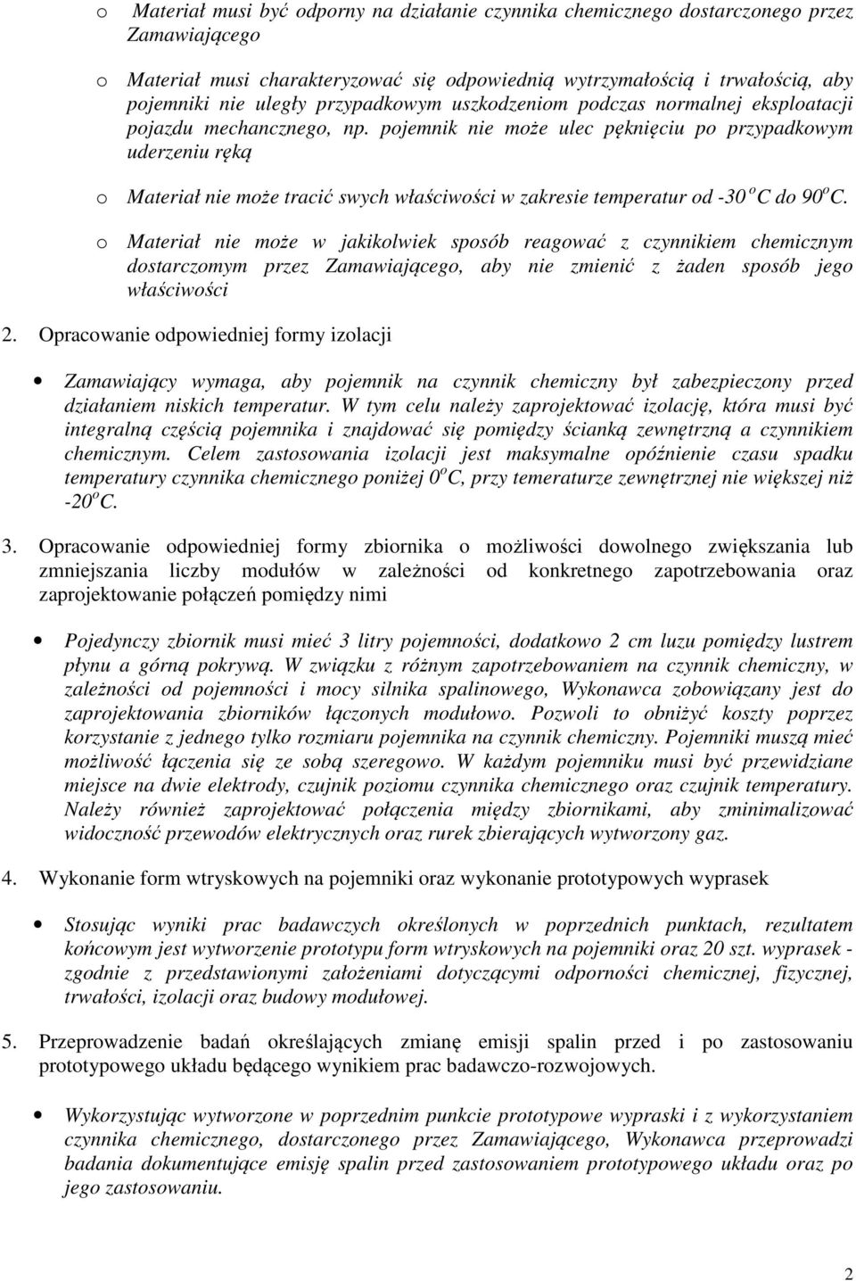 pojemnik nie może ulec pęknięciu po przypadkowym uderzeniu ręką o Materiał nie może tracić swych właściwości w zakresie temperatur od -30 o C do 90 o C.